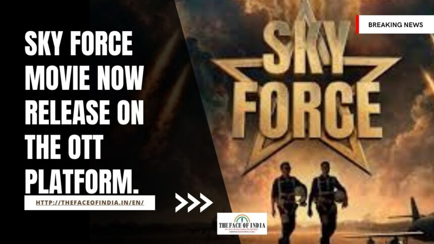 Sky Force Movie is now Released on the OTT platform.